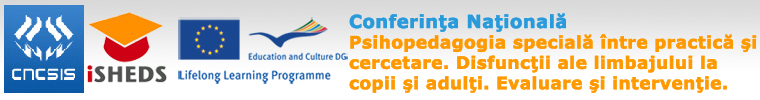 banner Conferinta Nationala Psihopedagogia special intre practica si cercetare. Disfunctii ale limbajului la copii si adulti. Evaluare si interventii